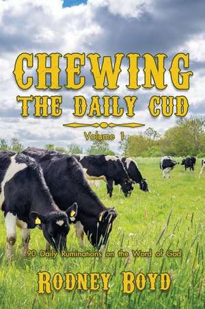 Chewing the Daily Cud, Volume 1 de Rodney Boyd