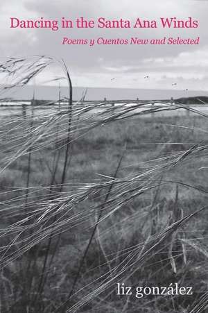 Dancing in the Santa Ana Winds de Liz Gonzalez