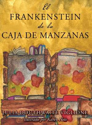 El Frankenstein de la caja de manzanas de Julia Douthwaite Viglione