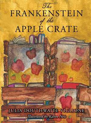 The Frankenstein of the Apple Crate de Julia Douthwaite Viglione