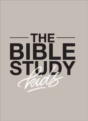 The Bible Study for Kids – A one year, kid–focused study of the Bible and how it relates to your entire family de Zach Windahl