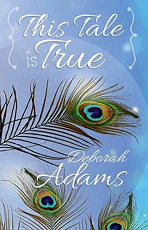 {This Tale Is True} de Deborah Adams