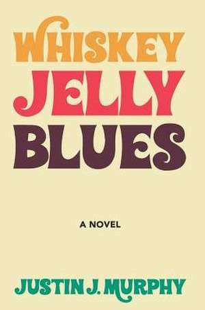 Whiskey Jelly Blues de Justin J Murphy