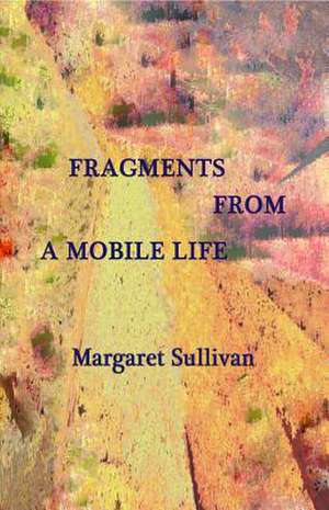 Fragments from a Mobile Life de Margaret Sullivan