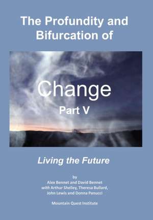 The Profundity and Bifurcation of Change Part V: Living the Future de David Bennet