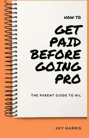 How to Get Paid Before Going Pro: The Parent Guide to NIL de Joy Harris