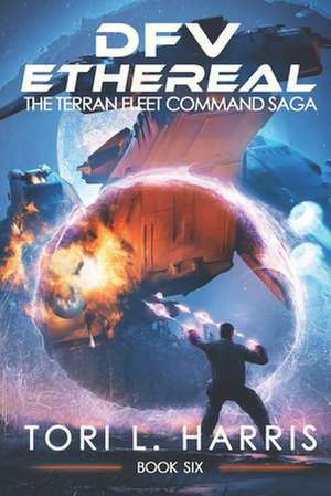 DFV Ethereal: The Terran Fleet Command Saga - Book 6 de Tori L. Harris