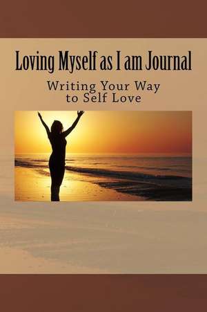 Loving Myself as I am Journal: Writing Your Way to Self Love de Diane a. Thompson MD