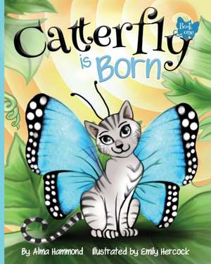 Catterfly is Born de Alma R Hammond