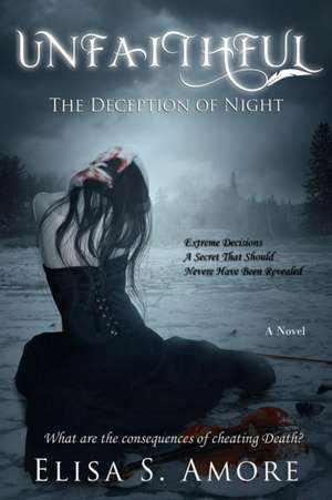 Unfaithful - The Deception of Night de Elisa S. Amore