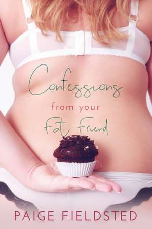 Confessions From Your Fat Friend de Paige Fieldsted