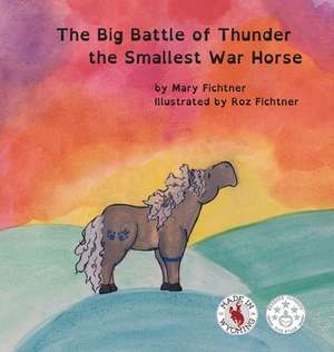 The Big Battle of Thunder the Smallest War Horse de Mary Fichtner