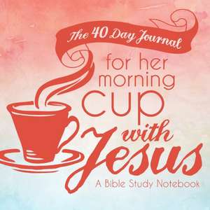 The 40 Day Journal for Her Morning Cup with Jesus de Shalana Frisby