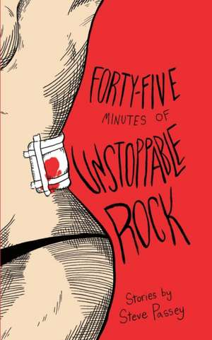 Forty-Five Minutes of Unstoppable Rock de Steve Passey