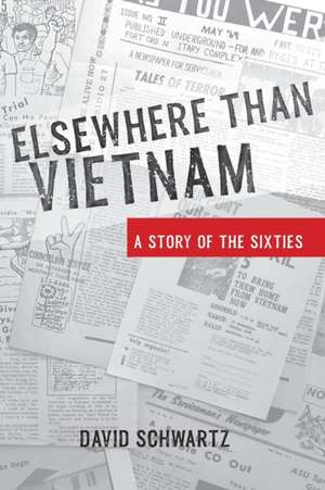 Elsewhere Than Vietnam: A Story of the Sixties de David Schwartz