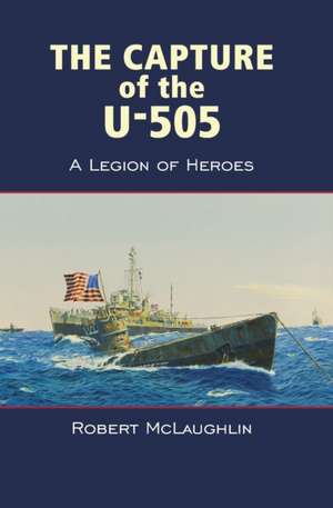 The Capture of the U-505 de Robert Mclaughlin