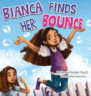 Bianca Finds Her Bounce de Psy. D. Shreya Hessler