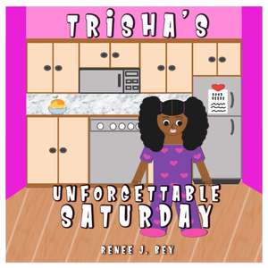 Trisha's Unforgettable Saturday de Renee J. Bey