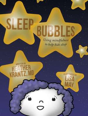 Sleep Bubbles: Using mindfulness to help kids sleep de Heather Krantz