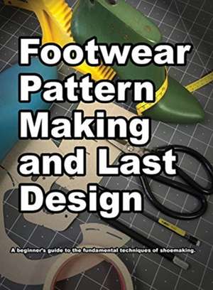 Footwear Pattern Making and Last Design de Wade K Motawi