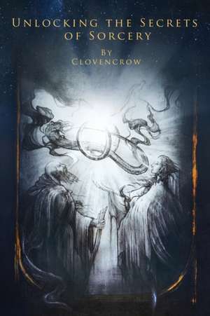 Unlocking the Secrets of Sorcery de Clovencrow