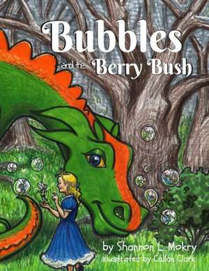 Bubbles and the Berry Bush de Shannon L Mokry