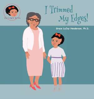 I Trimmed My Edges! de Grace Lajoy Henderson