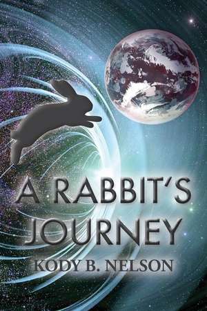 A Rabbit's Journey de Kody B. Nelson