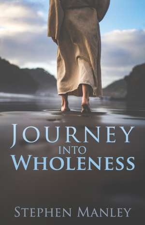 Journey Into Wholeness de Stephen Manley