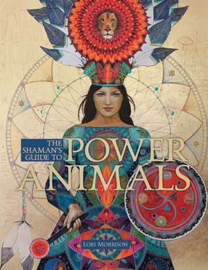 The Shaman's Guide to Power Animals de Lori Morrison