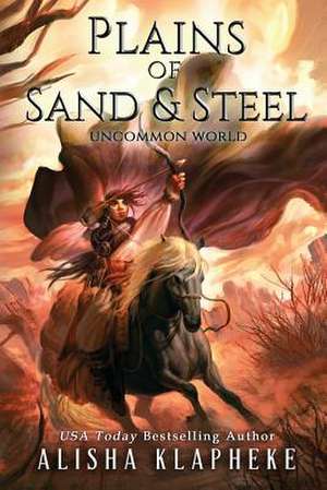 Plains of Sand and Steel de Alisha Klapheke