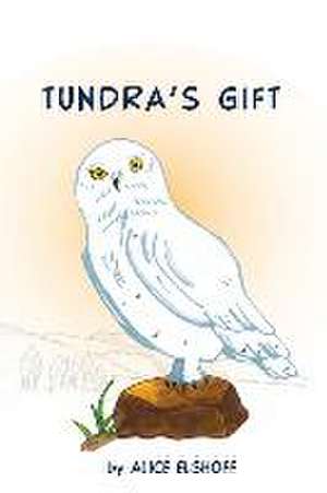 Tundra's Gift de Alice Elshoff