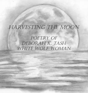 Harvesting the Moon de Deborah K Tash