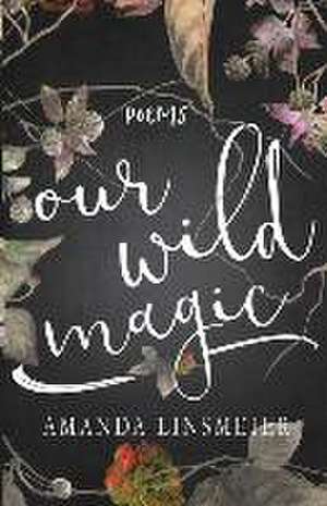 Our Wild Magic de Amanda Linsmeier