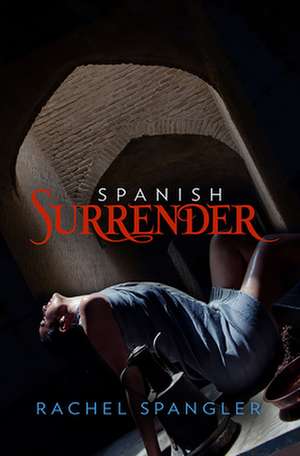 Spanish Surrender de Rachel Spangler