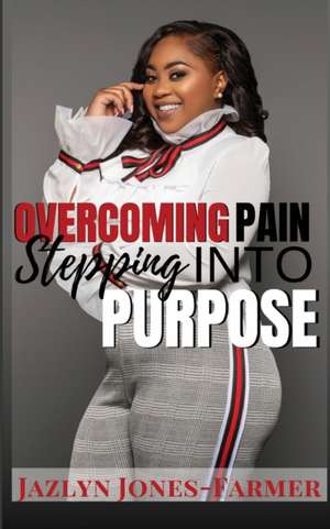 Overcoming Pain de Jazlyn Jones-Farmer