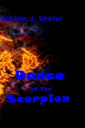 Dance of The Scorpion de Bobbie J. Shafer