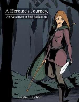 A Heroine's Journey, an Adventure in Self-Reflection de Bobbitt, Sandra