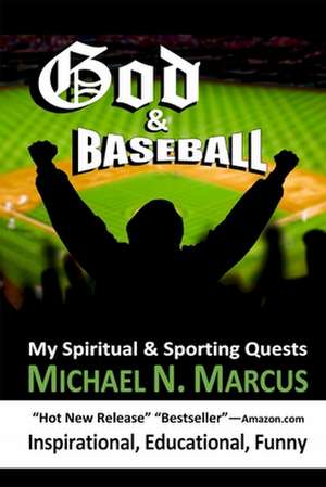 God & Baseball: My Spiritual & Sporting Quests de Michael N. Marcus