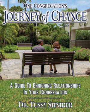 One Congregation's Journey of Change: A Guide to Enhancing Relationships in Your Congregation de Tussy Shnider