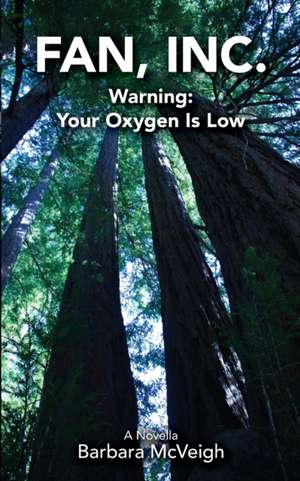 Fan, Inc.: Warning: Your Oxygen Is Low de Barbara McVeigh