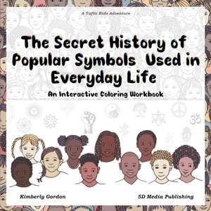 The Secret History of Popular Symbols Used in Everyday Life de Kimberly J Gordon