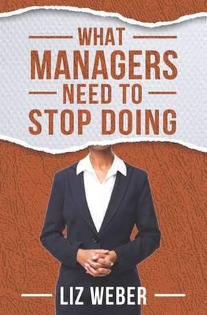 What Managers Need to Stop Doing de Liz Weber