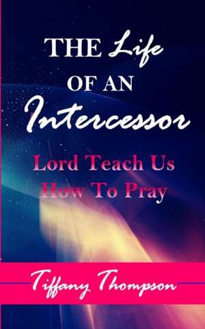 The Life Of An Intercessor de Tiffany Thompson