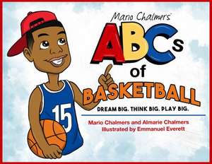 Mario Chalmers' ABCs of Basketball: Dream Big. Think Big. Play Big. de Mario Chalmers