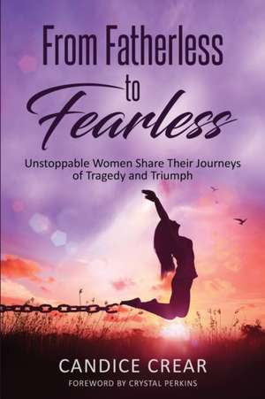 From Fatherless to Fearless de Candice Crear