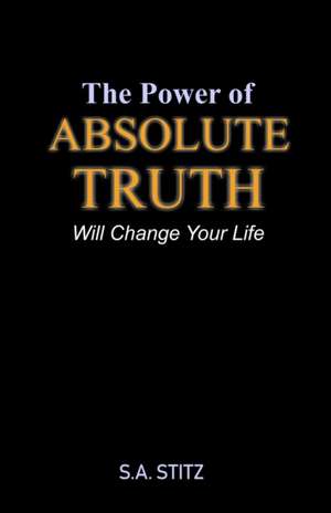 The Power of Absolute Truth de S. A. Stitz