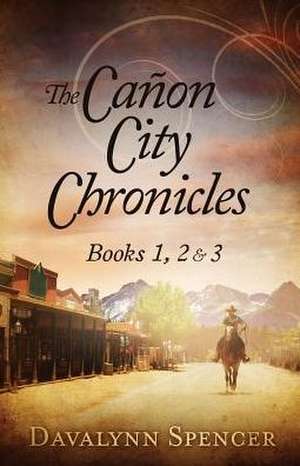 The Canon City Chronicles de Davalynn C Spencer