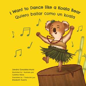 I Want to Dance like a Koala Bear de Sandra Gonzalez-Mora