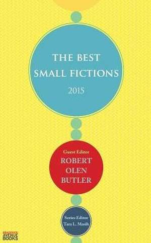 The Best Small Fictions 2015 de Robert Olen Butler